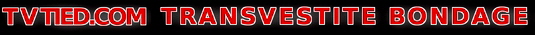 transvestite bondage transsexuals in bondage tied up and gagged, Transvestites in bondage, Transsexuals all tied up. Sissy girls bound and gagged in tight rope bondage